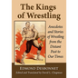 The Kings of Wrestling: Anecdotes and Stories of Wrestling from the Distant Past to Our Times - Paperback