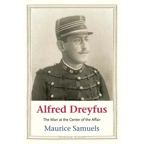 Alfred Dreyfus: The Man at the Center of the Affair - Hardcover