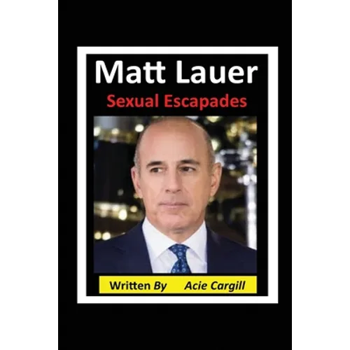 Matt Lauer Sexual Escapades - Paperback