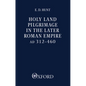 Holy Land Pilgrimage in the Later Roman Empire: Ad 312-460 - Paperback