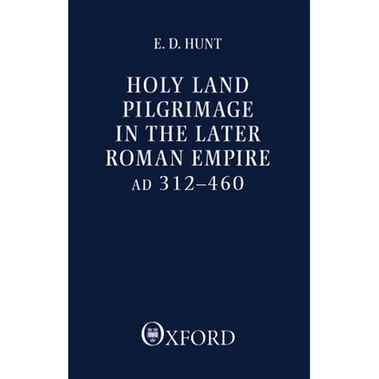 Holy Land Pilgrimage in the Later Roman Empire: Ad 312-460 - Paperback