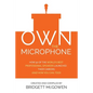 Own the Microphone: How 50 of the World's Best Professional Speakers Launched Their Careers (And How You Can, Too!) - Paperback
