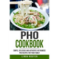 PHO Cookbook: Simple, Delicious and Authentic Vietnamese PHO Recipes for Your Family - Paperback