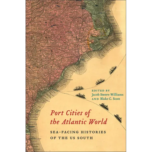 Port Cities of the Atlantic World: Sea-Facing Histories of the Us South - Hardcover