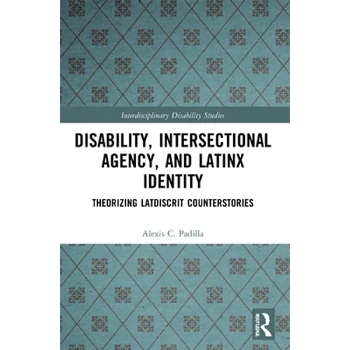 Disability, Intersectional Agency, and Latinx Identity: Theorizing Latdiscrit Counterstories - Paperback