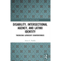 Disability, Intersectional Agency, and Latinx Identity: Theorizing Latdiscrit Counterstories - Paperback
