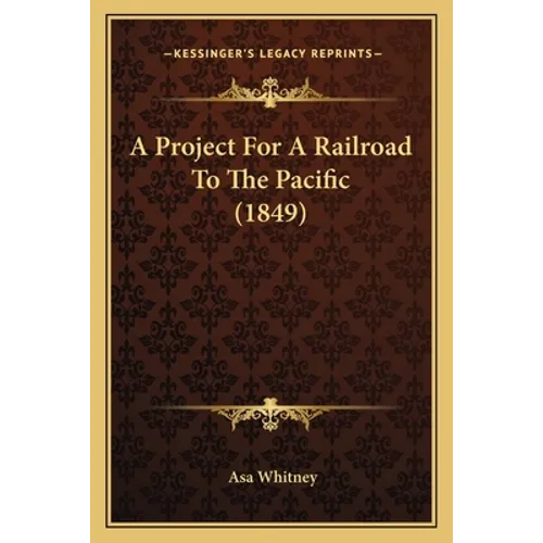 A Project For A Railroad To The Pacific (1849) - Paperback