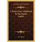 A Project For A Railroad To The Pacific (1849) - Paperback