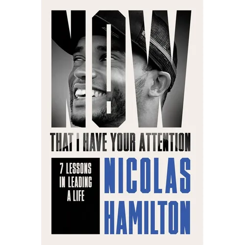 Now That I Have Your Attention: 7 Lessons in Leading a Life Bigger Than They Expect - Hardcover