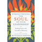 Strengthening the Soul of Your Leadership: Seeking God in the Crucible of Ministry - Hardcover