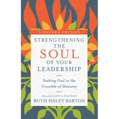 Strengthening the Soul of Your Leadership: Seeking God in the Crucible of Ministry - Hardcover