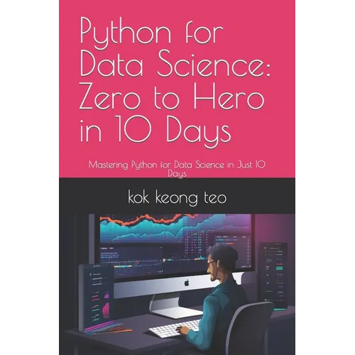Python for Data Science: Zero to Hero in 10 Days: Mastering Python for Data Science in Just 10 Days - Paperback