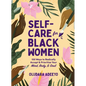 Self-Care for Black Women: 150 Ways to Radically Accept & Prioritize Your Mind, Body, & Soul - Hardcover