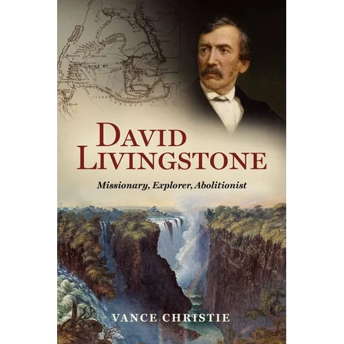 David Livingstone: Missionary, Explorer, Abolitionist - Hardcover