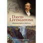 David Livingstone: Missionary, Explorer, Abolitionist - Hardcover