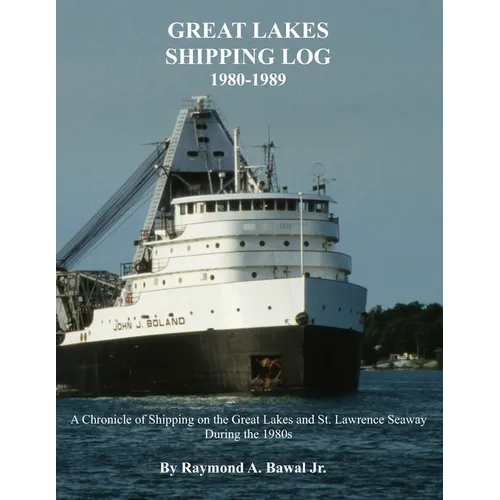 Great Lakes Shipping Log 1980-1989: A Chronicle of Shipping on the Great Lakes and St. Lawrence Seaway During the 1980s. - Paperback