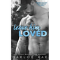 Leave Him Loved: A Swoony Small Town Romance - Paperback
