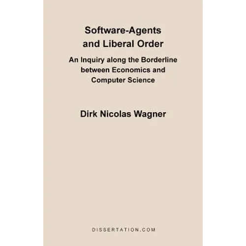 Software-Agents and Liberal Order: An Inquiry Along the Borderline Between Economics and Computer Science - Paperback