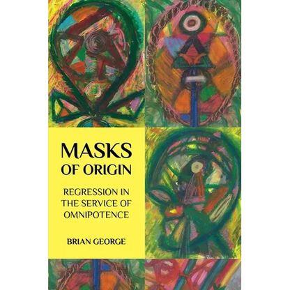 Masks of Origin: Regression in the Service of Omnipotence - Paperback
