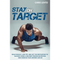 Stay on Target: Build Muscle, Lose Fat, and Get the Motivation to Succeed Using a Military-Proven Nutrition and Exercise Plan Anyone Can Do - Paperback