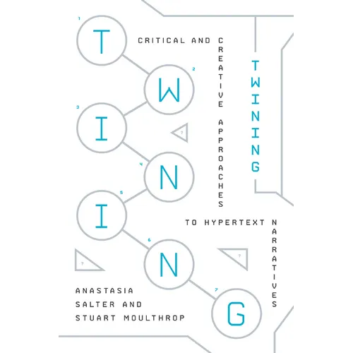 Twining: Critical and Creative Approaches to Hypertext Narratives - Paperback