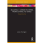 Building a Career in Opera from School to Stage: Operapreneurship: CMS Emerging Fields in Music - Hardcover
