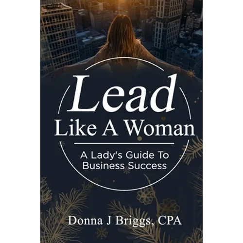 Lead Like a Woman: A Lady's Guide to Business Success - Paperback