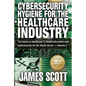 Cybersecurity Hygiene for the Healthcare Industry: The basics in Healthcare IT, Health Informatics and Cybersecurity for the Health Sector - Volume 5 - Paperback