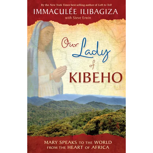Our Lady of Kibeho: Mary Speaks to the World from the Heart of Africa - Paperback