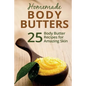 Homemade Body Butters: 25 Body Butter Recipes for Amazing Skin - Paperback