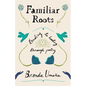Familiar Roots: Tending to Healing Through Poetry - Paperback