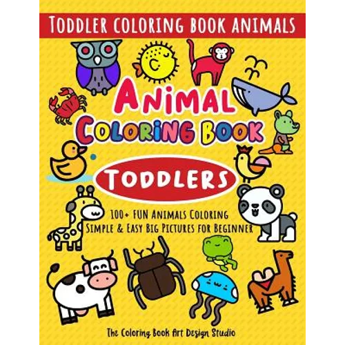 Animal Coloring Book for Toddlers: Toddler Coloring Book Animals: Simple & Easy Big Pictures 100+ Fun Animals Coloring: Children Activity Books for Ki - Paperback