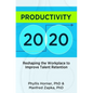 Productivity 20/20: Reshaping the Workplace to Improve Talent Retention - Paperback