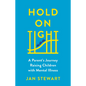 Hold on Tight: A Parent's Journey Raising Children with Mental Illness - Hardcover