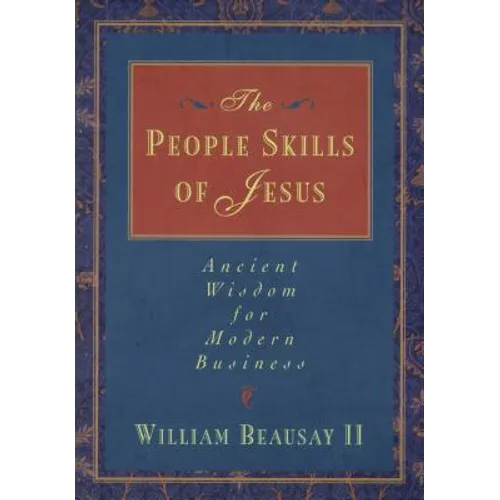 The People Skills of Jesus: Ancient Wisdom for Modern Business - Paperback