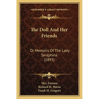 The Doll And Her Friends: Or Memoirs Of The Lady Seraphina (1893) - Paperback