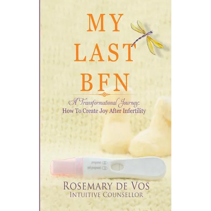 My Last BFN: A Transformational Journey: How To Create Joy After Infertility - Paperback