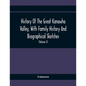 History Of The Great Kanawha Valley, With Family History And Biographical Sketches. A Statement Of Its Natural Resources, Industrial Growth And Commer - Paperback