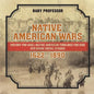 Native American Wars 1622 - 1890 - History for Kids Native American Timelines for Kids 6th Grade Social Studies - Paperback
