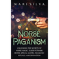 Norse Paganism: Unlocking the Secrets of Norse Magic, Elder Futhark Runes, Spells, Asatru, Shamanic Rituals, and Divination - Hardcover