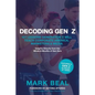 Decoding Gen Z: 101 Lessons Generation Z Will Teach Corporate America, Marketers & Media - Paperback