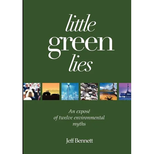 Little Green Lies: An Expos of Twelve Environmental Myths - Paperback
