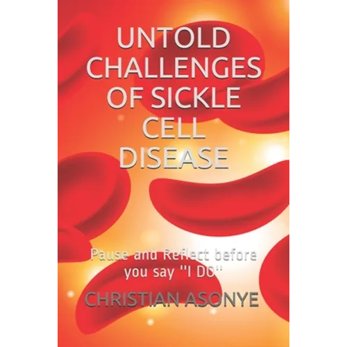 Untold Challenges of Sickle Cell Disease: Pause and Reflect before you say ''I DO'' - Paperback