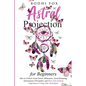 Astral Projection for Beginners: How To Unlock Astral Travel, Bilocation, Lucid Dreaming, Extrasensory Perception, and Have Out-of-Body Experiences Us - Paperback