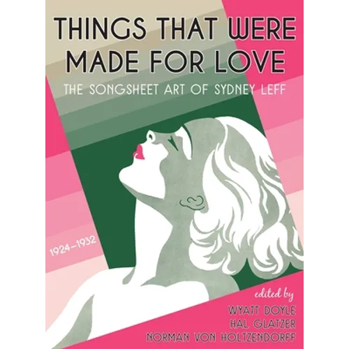 Things That Were Made for Love: The Songsheet Art of Sydney Leff 1924-1932 - Hardcover