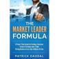 The Market Leader Formula: A Proven 3 Step System For Creating a Consistent Stream of Customers and a Stable Thriving Business In Less Than 14 Mi - Paperback