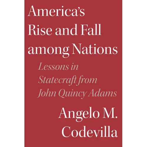 America's Rise and Fall among Nations: Lessons in Statecraft from John Quincy Adams - Hardcover