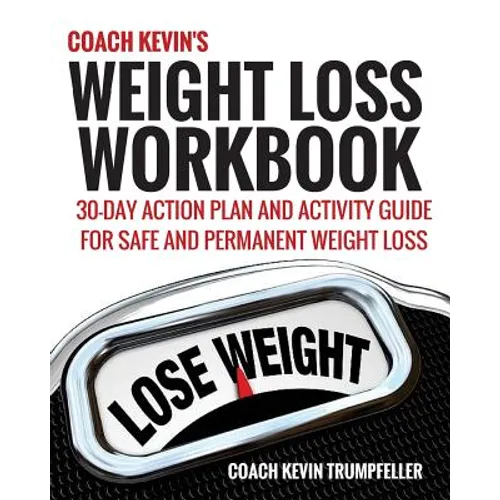 Coach Kevin's Weight Loss Workbook: 30-Day Action Plan and Activity Guide For Safe and Permanent Weight Loss - Paperback