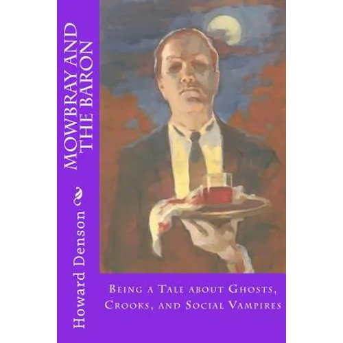 Mowbray and the Baron: Being a Tale about Ghosts, Crooks, and Social Vampires - Paperback
