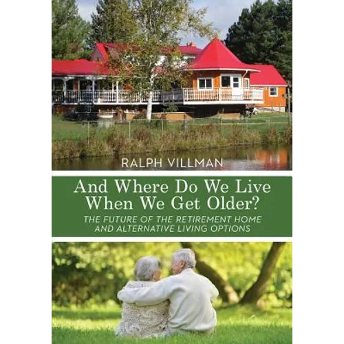 And Where Do We Live When We Get Older?: The future of the retirement home and alternative living options - Paperback